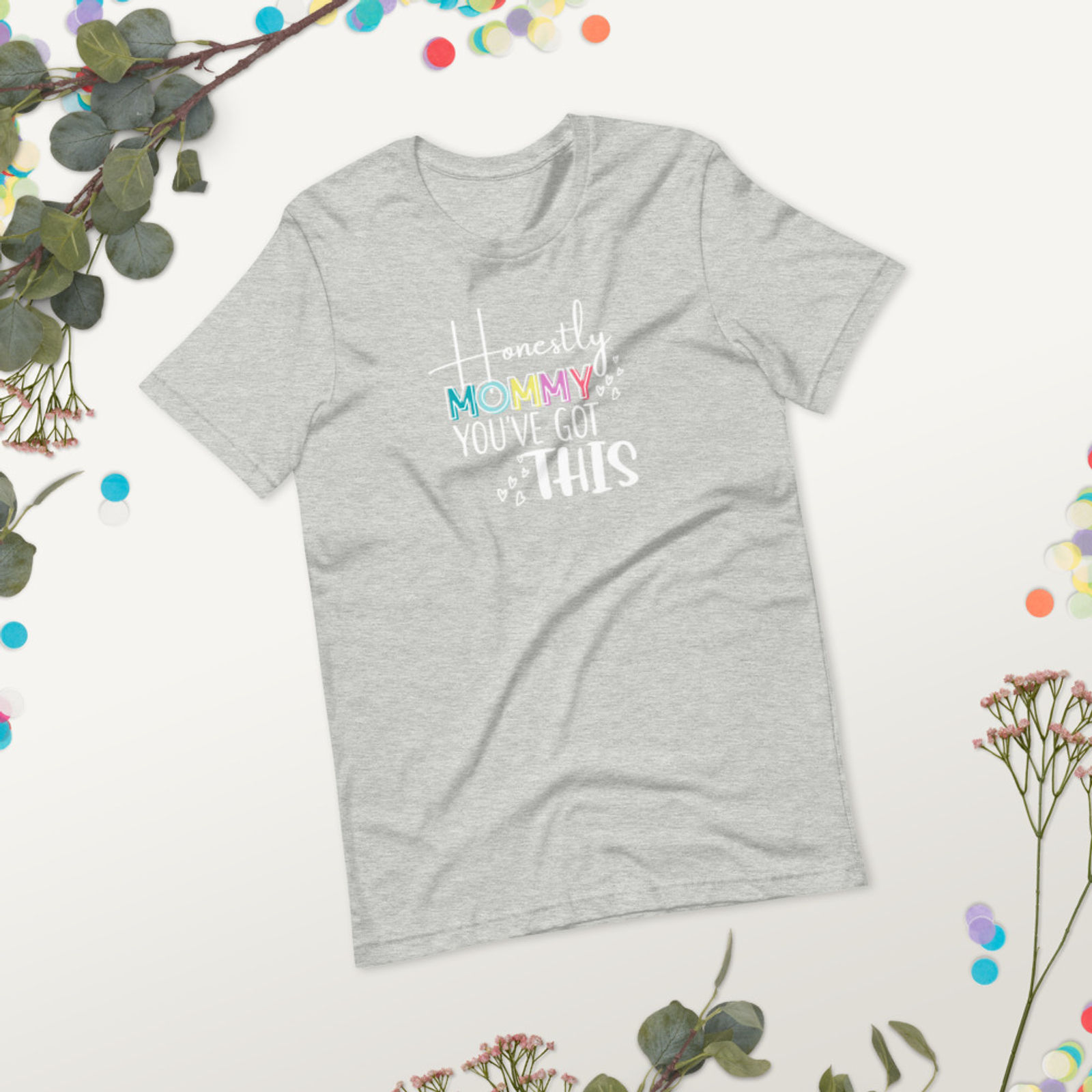 Honestly Mommy You've Got This Tee