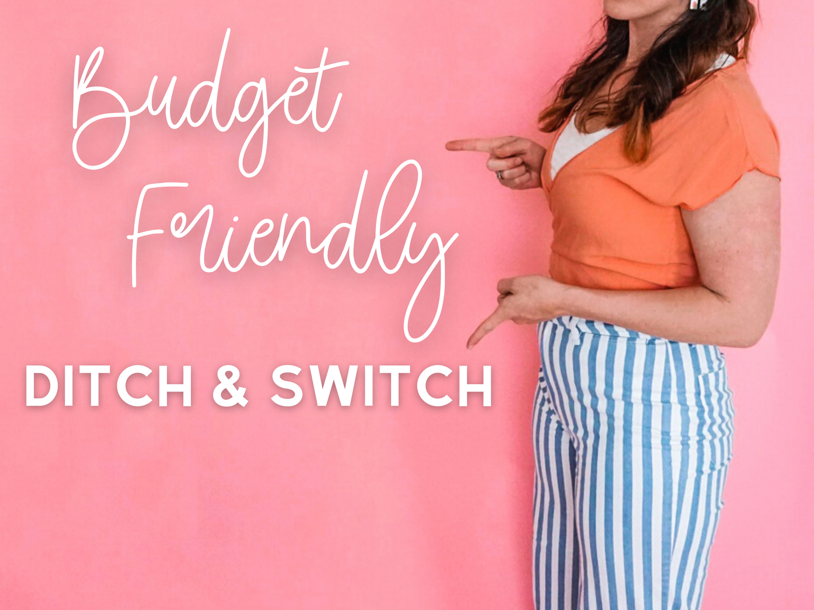 Ditch & Switch: But Keep It Budget Friendly